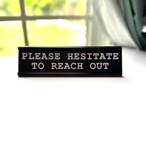 Please Hesitate To Reach Out Desk Nameplate, Office Decor, Novelty Desk Decor Sign