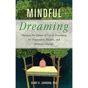 USED-Mindful Dreaming: Harness the Power of Lucid Dreaming for Happiness, Health, and Positive Change by Johnson, Clare R. (Paperback)