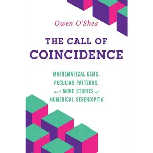 The Call of Coincidence: Mathematical Gems, Peculiar Patterns, and More Stories of Numerical Serendipity - Paperback