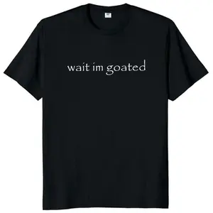 Wait Im Goated T Shirt Humorous Meme Trend Y2k Short Sleeve O Neck 100 Percent Cotton Unisex Casual Summer Tee