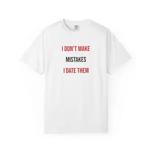 I Don't Make Mistakes I Date Them Tee