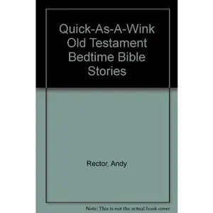 USED-Quick-As-A-Wink Old Testament Bedtime Bible Stories by Andy Rector (Unknown)