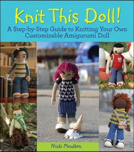USED-Knit This Doll!: A Step-By-Step Guide to Knitting Your Own Customizable Amigurumi Doll by Moulton, Nicki (Paperback)