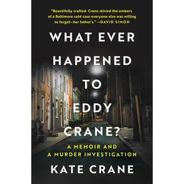What Ever Happened to Eddy Crane?: A Baltimore True Crime Memoir and Murder Investigation - Kate Crane, English Hardcover, 0.8 lbs, 9.07" h x 6.07" l x 1.19" w