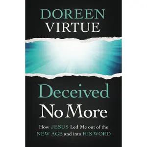 Deceived No More: How Jesus Led Me out of the New Age and into His Word by Doreen Virtue [Paperback Book]