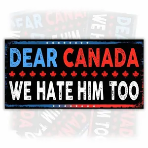 Dear Canada We Hate Him Too Bumper Sticker - Funny Sarcastic Political Car Decal F7G