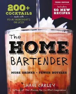 The Home Bartender: The Third Edition: 200+ Cocktails Made with Four Ingredients or Less Hardcover – September 12, 2023