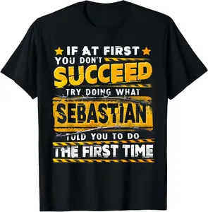 If At First You Don'T Succeed Try Doing What Sebastian T-Shirt