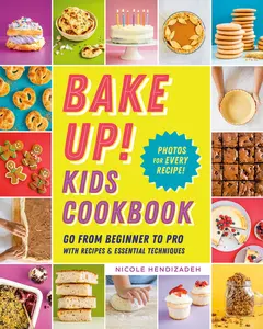 USED-Bake Up! Kids Cookbook: Go from Beginner to Pro with Recipes and Essential Techniques by Hendizadeh, Nicole (Paperback)
