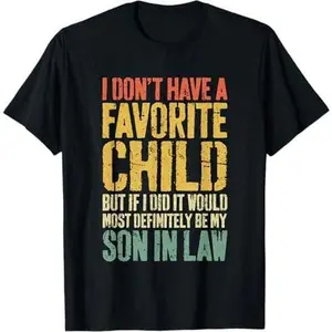 I Don't Have A Favorite Child Son In Law T-Shirt Humor Shirt T-Shirt