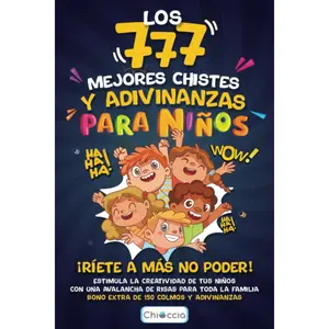 LOS 777 MEJORES CHISTES Y ADIVINANZAS PARA NIÑOS: ¡RÍETE a MÁS NO PODER! Estimula La Creatividad De Tus Niños Con Una Avalancha De Risas Para Toda La ... (Regalo Para Niño Y Niña) (Spanish Edition)