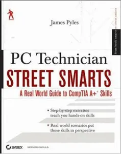 USED-PC Technician Street Smarts: A Real World Guide to CompTIA A+ Skills by James Pyles (Paperback)
