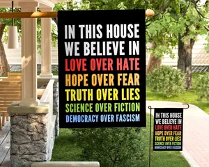 In this House We Believe in Love, Hope, Truth, Science and Democracy Garden Flag and House Banner, Gift for Leftist, Progressive, Democrat, leftist lawn flag