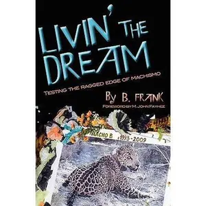 USED-Livin' the Dream: Testing the Ragged Edge of Machismo by Frank, B. (Paperback)