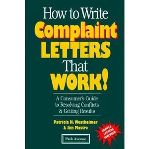 USED-How to Write Complaint Letters That Work: A Consumer's Guide to Resolving Conflicts & Getting Results by Patricia H. Westheimer (Paperback)