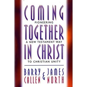 USED Book - Coming Together in Christ: Pioneering a New Testament Way to Christian Unity : Christian Churches/Churches of Christ and the Church of God (Anderson by Barry L. Callen (Paperback) - english
