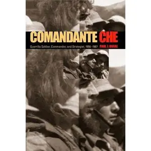 USED-Comandante Che: Guerrilla Soldier, Commander, and Strategist, 1956-1967 by Dosal, Paul J. (Paperback)