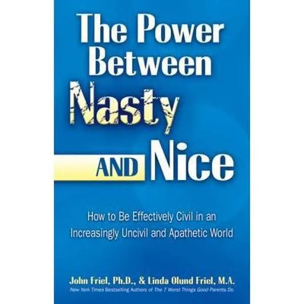 USED-The Power and Grace Between Nasty or Nice: Replacing Entitlement, Narcissism, and Incivility with Knowledge, Caring, and Genuine Self-Esteem by Friel Ph. D., John (Paperback)