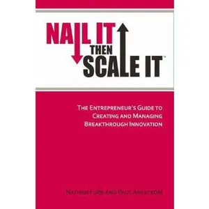 USED-Nail It then Scale It: The Entrepreneur's Guide to Creating and Managing Breakthrough Innovation by Ahlstrom, Paul (Paperback)