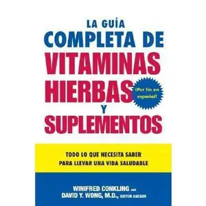 USED-La Guia Completa de Vitaminas, Hierbas Y Suplementos: Todo Lo Que Necesita Saber Para Llevar Una Vida Saludable by Conkling, Winifred (Paperback)