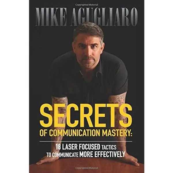 USED-Secrets of Communication Mastery: 18 Laser-Focused Tactics To Communicate More Effectively by Mike Agugliaro (Paperback)