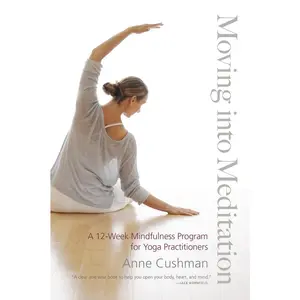 USED-Moving into Meditation: A 12-Week Mindfulness Program for Yoga Practitioners by Cushman, Anne (Paperback)