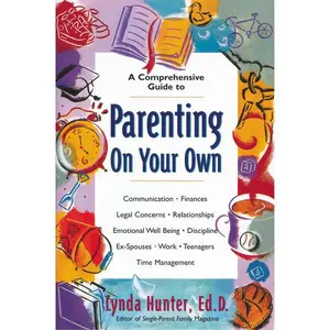 Parenting on Your Own: A Comprehensive Guide for Single Parents
