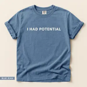 I Had Potential Comfort Colors Shirt