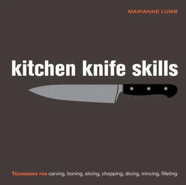 USED-Kitchen Knife Skills: Techniques for Carving, Boning, Slicing, Chopping, Dicing, Mincing, Filleting by Lumb, Marianne (Hardcover)