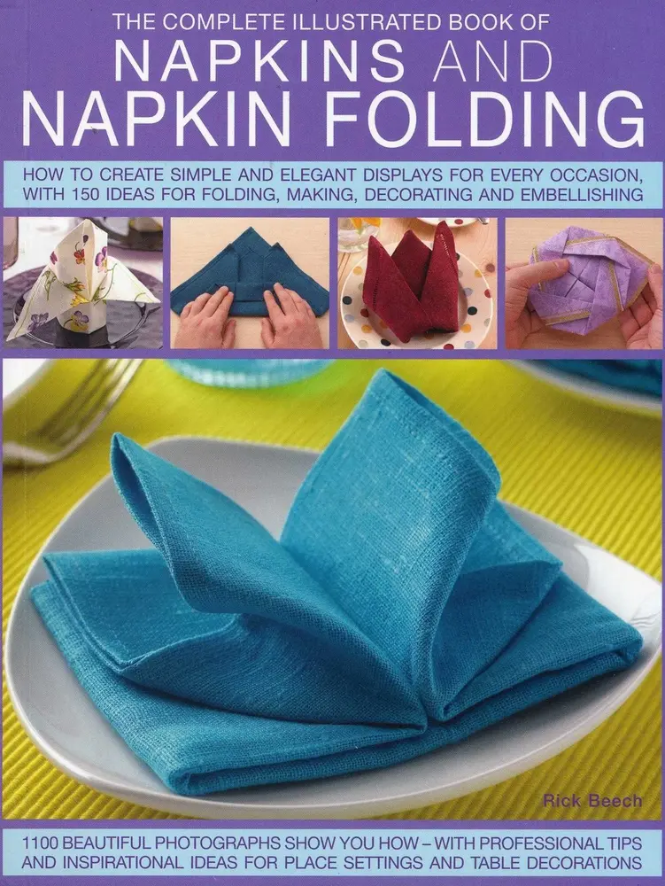 USED Book - The Complete Illustrated Book of Napkins and Napkin Folding: How to Create Simple and Elegant Displays for Every Occasion, with More Than 150 Ideas fo by Beech, Rick (Paperback) - english