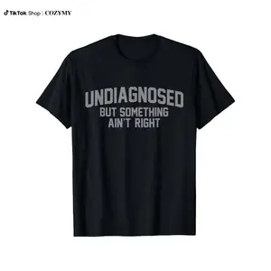 Short Sleeve Print Funny 'Undiagnosed But Something Ain't Right' Humor T-Shirt