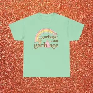 Garbage is still Garbage Opalite MV T-Shirt, Sweatshirt, Hoodie Cozy Cotton-Poly Blend All Seasons Classic Fit & Crew Neckline