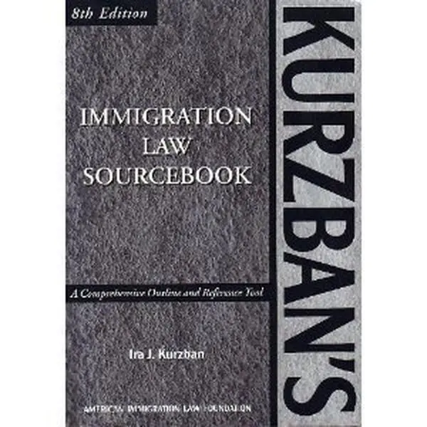 USED-Kurzban's Immigration Law Sourcebook: A Comprehensive Outline and Reference Tool, 8th ed. (Kurzban's Immigration Law Sourcebook) by Ira J. Kurzban (Paperback)