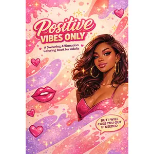 Positive Vibes Only Swearing Affirmation Coloring Book for Adults: Funny and Inspirational Swear Words Known to Boost Confidence and Relieve Stress