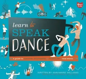 USED-Learn to Speak Dance: A Guide to Creating, Performing & Promoting Your Moves by Williams, Ann-Marie (Paperback)