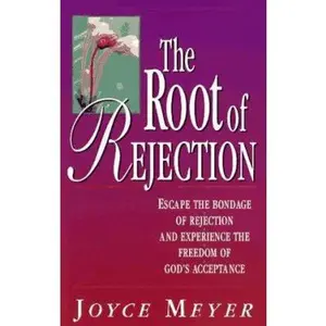 USED-The Root of Rejection: Escape the Bondage of Rejection and Experience the Freedom of God's Acceptance by Joyce Meyer (Paperback)