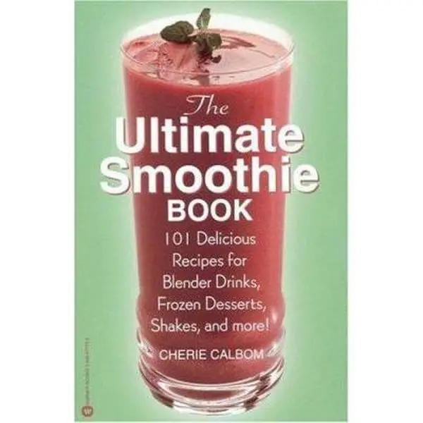 USED Book - The Ultimate Smoothie Book: 101 Delicious Recipes for Blender Drinks, Frozen Desserts, Shakes, and More! by Cherie Calbom (Paperback) - english