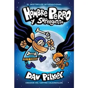 Hombre Perro Y Supergatito (Dog Man and Cat Kid): Volume 4 -- Dav Pilkey - Hardcover