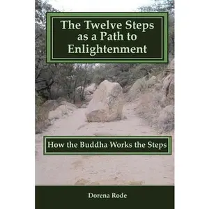 USED-The 12 Steps as a Path to Enlightenment: How the Buddha Works the Steps by Dorena Rode (Paperback)