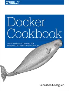 USED-Docker Cookbook: Solutions and Examples for Building Distributed Applications by Goasguen Sãâ(c)Bastien (Paperback)