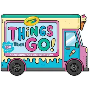 Crayola: Things That Go! (a Crayola Ice Cream Truck-Shaped Coloring & Activity Book for Kids with Over 100 Stickers) -- Buzzpop, Paperback