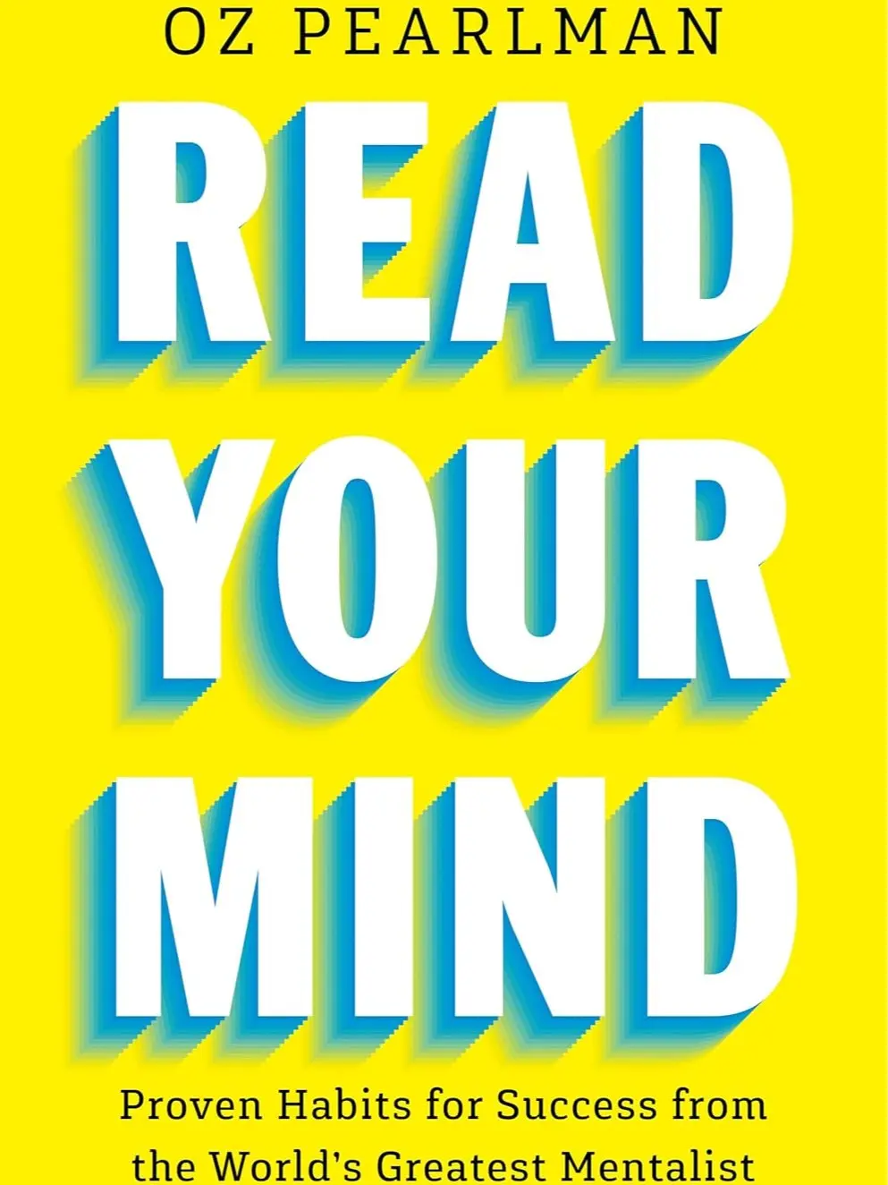 Read Your Mind: Proven Habits for Success from the World's Greatest Mentalist