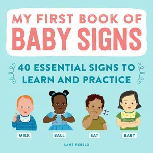 My First Book of Baby Signs: 40 Essential Signs to Learn and Practice -- Lane Rebelo, Hardcover