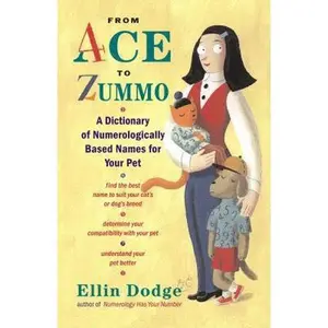 USED-From Ace to Zummo: A Dictionary of Numerologically Based Names for Your Pet by Dodge, Ellin (Paperback)