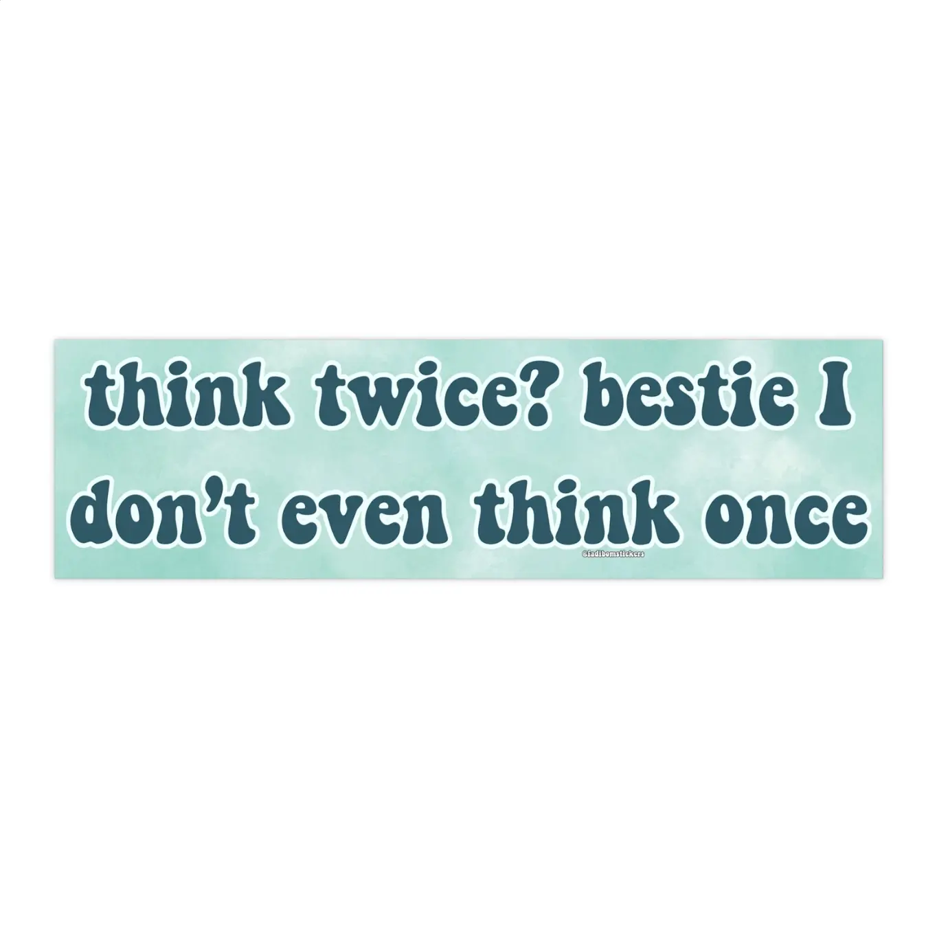 Think twice? bestie I don't even think once | Bumper Sticker AND Magnet | Funny Meme Sticker | 8.7'' X 2.7'' | Waterproof Premium Quality