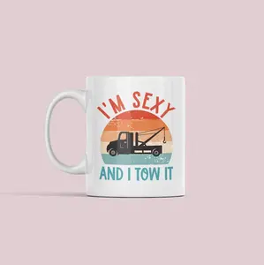 Tow Truck Driver Gifts, I'm Sexy and I Tow It, Funny Tow Truck Coffee Mug, Tow Truck Cup, Tow Trucking Gifts #665