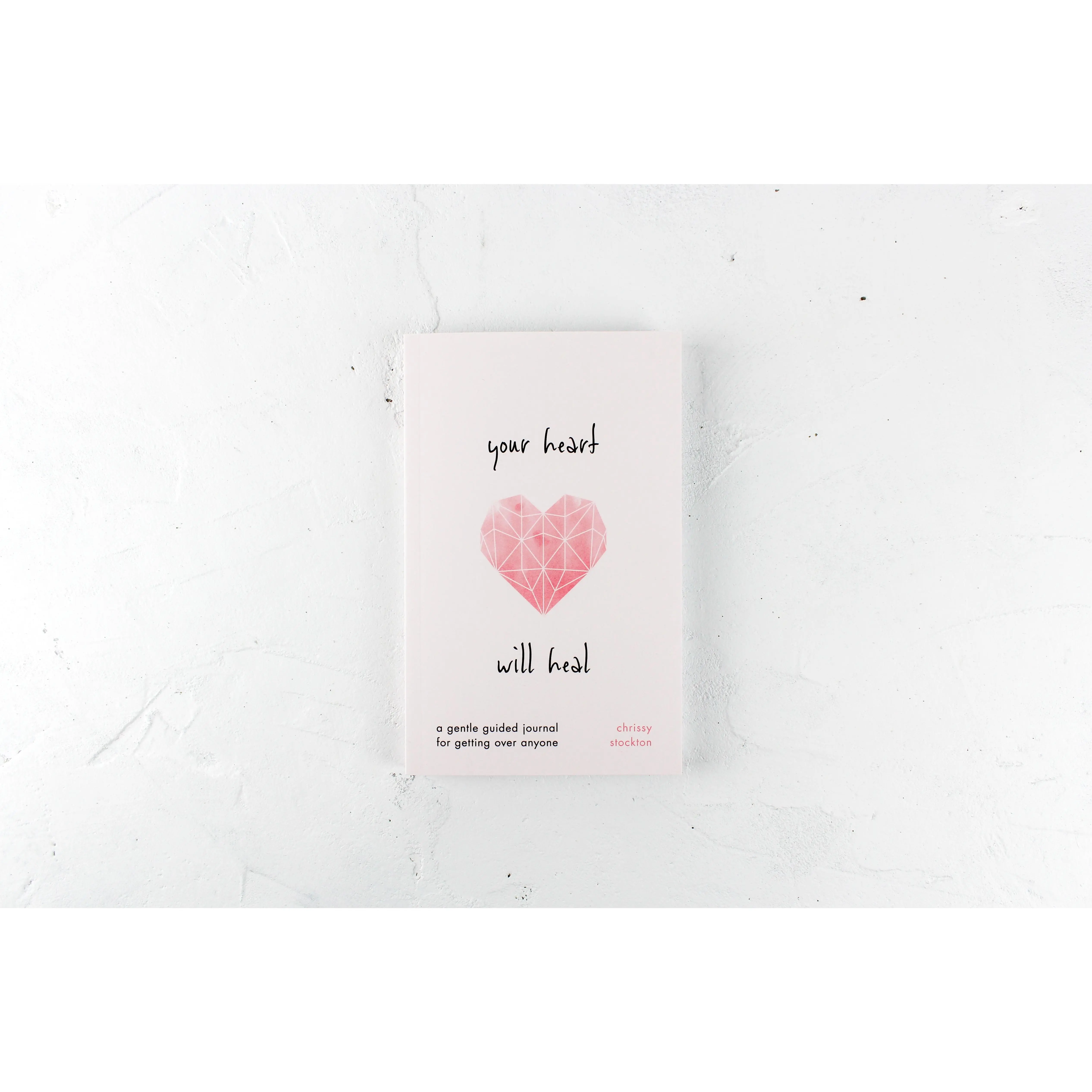 Your Heart Will Heal—A Gentle Guided Journal For Getting Over Anyone