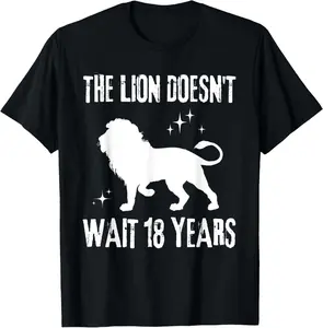 100% Cotton The Lion Doesn't Wait 18 Years Funny Sigma Qoute Meme Saying T-Shirt
