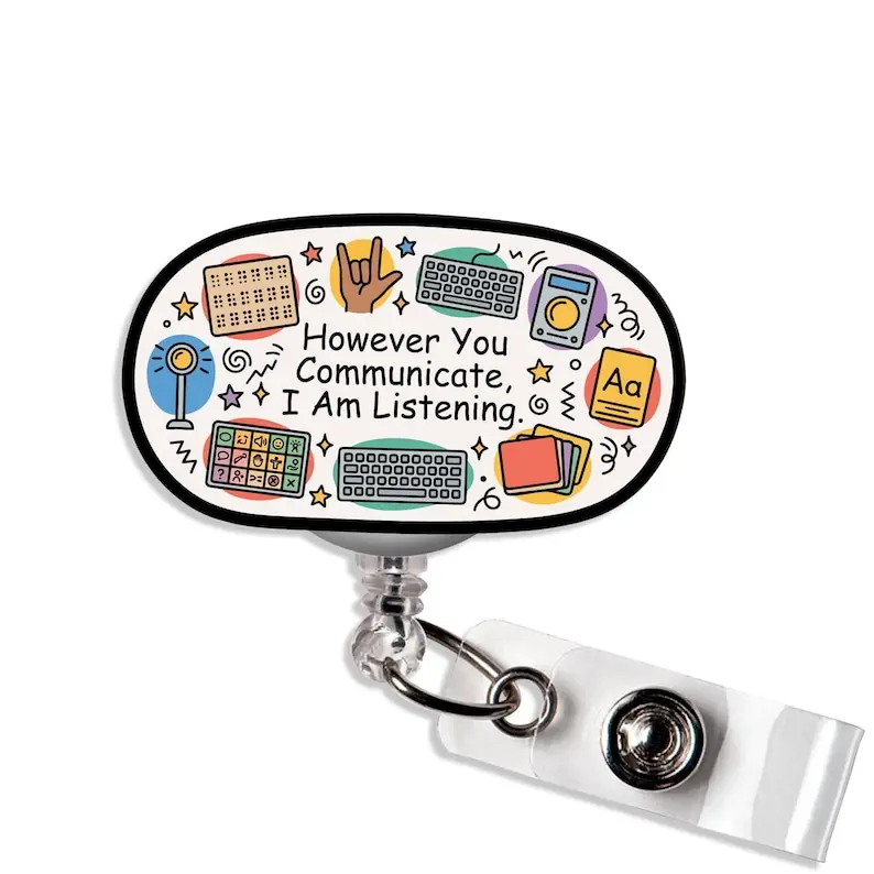 However You Communicate, I Am Listening Badge Reel AAC BCBA ABA Inclusion Speech Pathology Graduate Badge Holder Gift for Nurse Teacher