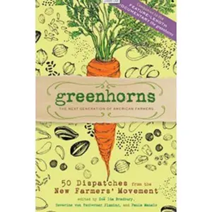 USED-Greenhorns: 50 Dispatches from the New Farmers' Movement by Zoe Ida Bradbury (Paperback)
